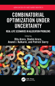 Combinatorial Optimization Under Uncertainty (Real-Life Scenarios in Allocation Problems) - 9781032358550 by Ritu Arora, Shalini Arora, Anand Kulkarni, Patrick Siarry, 9781032358550