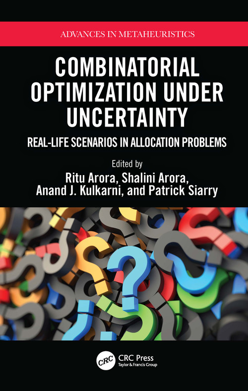 Combinatorial Optimization Under Uncertainty (Real-Life Scenarios in Allocation Problems) - 9781032358550 by Ritu Arora, Shalini Arora, Anand Kulkarni, Patrick Siarry, 9781032358550