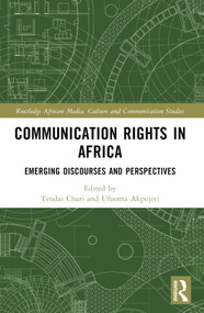 Communication Rights in Africa (Emerging Discourses and Perspectives) by Tendai Chari, Ufuoma Akpojivi, 9781032482842