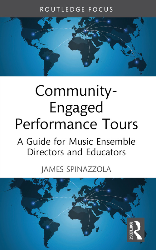 Community-Engaged Performance Tours (A Guide for Music Ensemble Directors and Educators) - 9781032244655 by James Spinazzola, 9781032244655