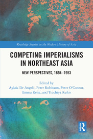 Competing Imperialisms in Northeast Asia (New Perspectives, 1894-1953) - 9780367648244 by Aglaia De Angeli, Peter Robinson, Peter O'Connor, Emma Reisz, Tsuchiya Reiko, 9780367648244