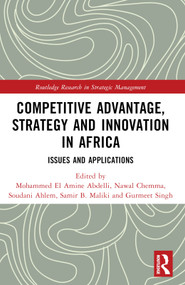 Competitive Advantage, Strategy and Innovation in Africa (Issues and Applications) by Mohammed El Amine Abdelli, Nawal Chemma, Soudani Ahlem, Samir B. Maliki, Gurmeet Singh, 9781032307268
