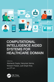 Computational Intelligence Aided Systems for Healthcare Domain by Akshansh Gupta, Hanuman Verma, Mukesh Prasad, Jyoti Singh Kirar, CT Lin, 9781032436654