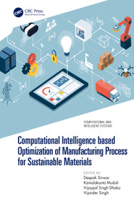 Computational Intelligence based Optimization of Manufacturing Process for Sustainable Materials by Deepak Sinwar, Kamalakanta Muduli, Vijaypal Singh Dhaka, Vijander Singh, 9781032191102