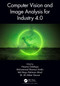 Computer Vision and Image Analysis for Industry 4.0 by Nazmul Siddique, Mohammad Shamsul Arefin, Md Atiqur Rahman Ahad, M. Ali Akber Dewan, 9781032187624