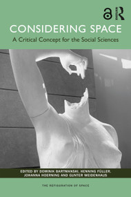 Considering Space (A Critical Concept for the Social Sciences) by Dominik Bartmanski, Henning Füller, Johanna Hoerning, Gunter Weidenhaus, 9781032420899