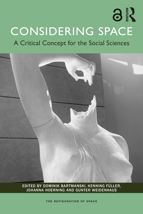 Considering Space (A Critical Concept for the Social Sciences) by Dominik Bartmanski, Henning Füller, Johanna Hoerning, Gunter Weidenhaus, 9781032420899