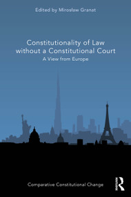 Constitutionality of Law without a Constitutional Court (A View from Europe) by Mirosław Granat, 9781032410104