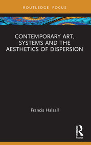 Contemporary Art, Systems and the Aesthetics of Dispersion - 9781032324937 by Francis Halsall, 9781032324937