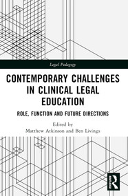 Contemporary Challenges in Clinical Legal Education (Role, Function and Future Directions) by Matthew Atkinson, Ben Livings, 9781032544427