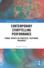 Contemporary Storytelling Performance (Female Artists on Practices, Platforms, Presences) by Stephe Harrop, 9780367698676