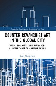 Counter Revanchist Art in the Global City (Walls, Blockades, and Barricades as Repertoires of Creative Action) by Leah Modigliani, 9781032195148