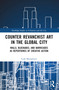 Counter Revanchist Art in the Global City (Walls, Blockades, and Barricades as Repertoires of Creative Action) by Leah Modigliani, 9781032195148
