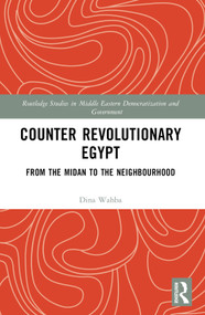 Counter Revolutionary Egypt (From the Midan to the Neighbourhood) - 9781032528533 by Dina Wahba, 9781032528533