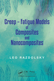 Creep (Fatigue Models of Composites and Nanocomposites) by Leo Razdolsky, 9781032213026