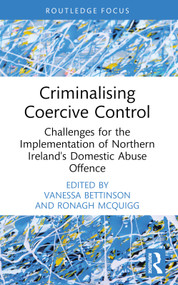 Criminalising Coercive Control (Challenges for the Implementation of Northern Ireland's Domestic Abuse Offence) - 9781032384887 by Vanessa Bettinson, Ronagh McQuigg, 9781032384887