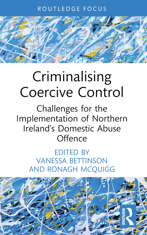Criminalising Coercive Control (Challenges for the Implementation of Northern Ireland's Domestic Abuse Offence) - 9781032384887 by Vanessa Bettinson, Ronagh McQuigg, 9781032384887
