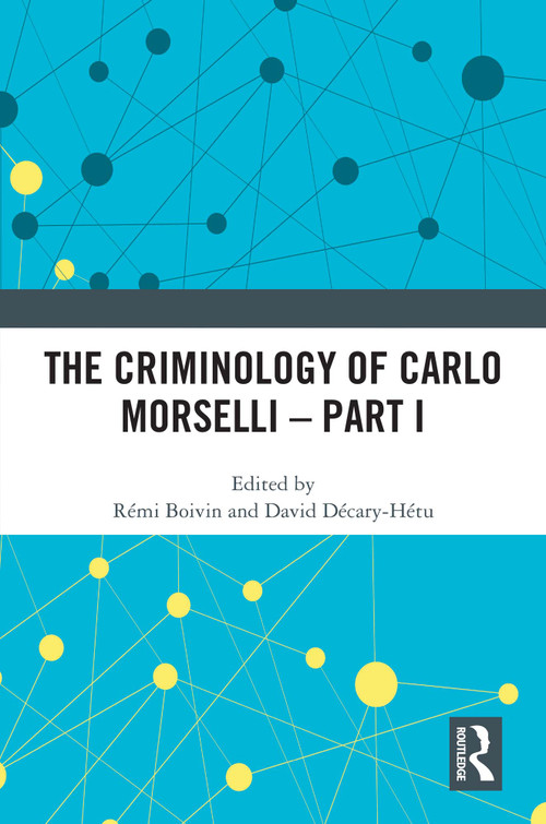 The Criminology of Carlo Morselli - Part I by Rémi Boivin, David Décary-Hétu, 9781032556475