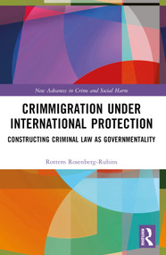Crimmigration under International Protection (Constructing Criminal Law as Governmentality) by Rottem Rosenberg-Rubins, 9781032148953