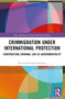 Crimmigration under International Protection (Constructing Criminal Law as Governmentality) by Rottem Rosenberg-Rubins, 9781032148953