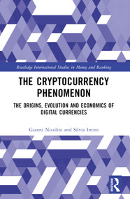 The Cryptocurrency Phenomenon (The Origins, Evolution and Economics of Digital Currencies) by Gianni Nicolini, Silvia Intini, 9781032404431