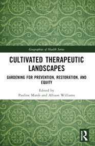 Cultivated Therapeutic Landscapes (Gardening for Prevention, Restoration, and Equity) by Pauline Marsh, Allison Williams, 9781032409955