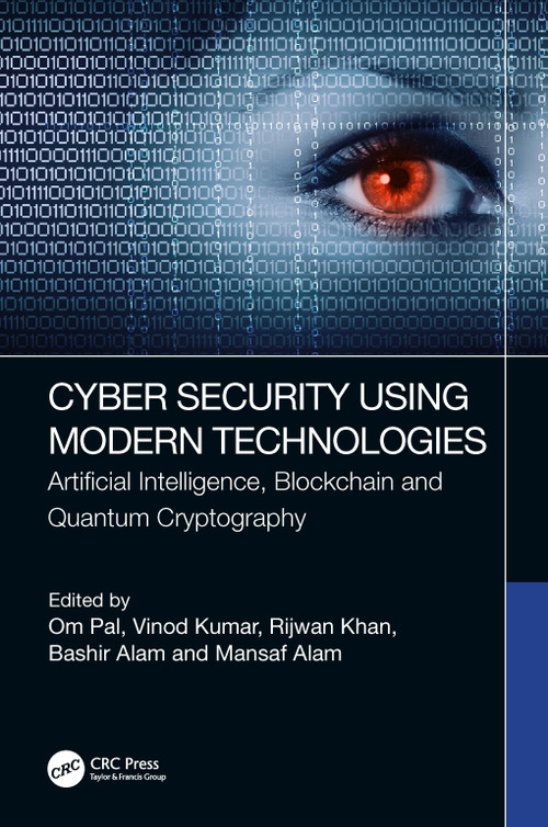 Cyber Security Using Modern Technologies (Artificial Intelligence, Blockchain and Quantum Cryptography) by Om Pal, Vinod Kumar, Rijwan Khan, Bashir Alam, Mansaf Alam, 9781032213217