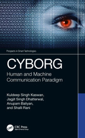 CYBORG (Human and Machine Communication Paradigm) by Kuldeep Singh Kaswan, Jagjit Singh Dhatterwal, Anupam Baliyan, Shalli Rani, 9781032492223