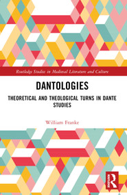 Dantologies (Theoretical and Theological Turns in Dante Studies) by William Franke, 9781032526560
