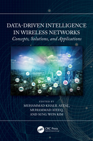Data-Driven Intelligence in Wireless Networks (Concepts, Solutions, and Applications) by Muhammad Khalil Afzal, Muhammad Ateeq, Sung Won Kim, 9781032107738