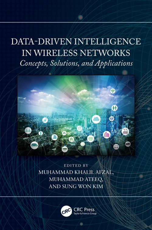 Data-Driven Intelligence in Wireless Networks (Concepts, Solutions, and Applications) by Muhammad Khalil Afzal, Muhammad Ateeq, Sung Won Kim, 9781032107738