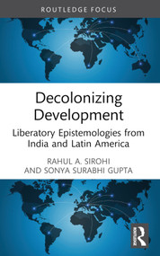 Decolonizing Development (Liberatory Epistemologies from India and Latin America) - 9781032326603 by Rahul A. Sirohi, Sonya Surabhi Gupta, 9781032326603