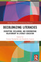 Decolonizing Literacies (Disrupting, Reclaiming, and Remembering Relationship in Literacy Education) by Towani Duchscher, Kimberly Lenters, 9781032546735