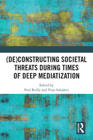(De)constructing Societal Threats During Times of Deep Mediatization - 9781032566832 by Paul Reilly, Virpi Salojärvi, 9781032566832