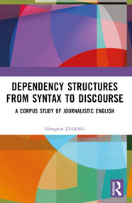 Dependency Structures from Syntax to Discourse (A Corpus Study of Journalistic English) by Hongxin Zhang, 9781032567143