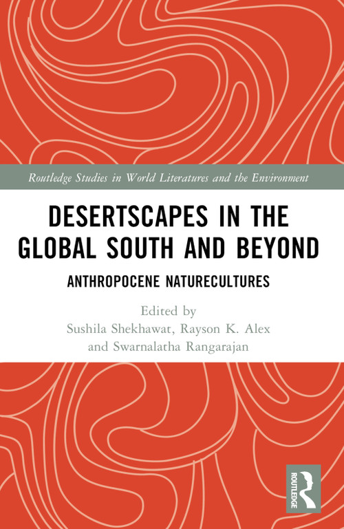 Desertscapes in the Global South and Beyond (Anthropocene Naturecultures) by Sushila Shekhawat, Rayson K. Alex, Swarnalatha Rangarajan, 9781032249278