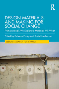 Design Materials and Making for Social Change (From Materials We Explore to Materials We Wear) by Rebecca Earley, Rosie Hornbuckle, 9781032196909