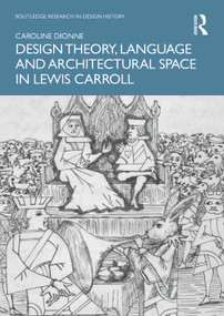 Design Theory, Language and Architectural Space in Lewis Carroll by Caroline Dionne, 9781032308111