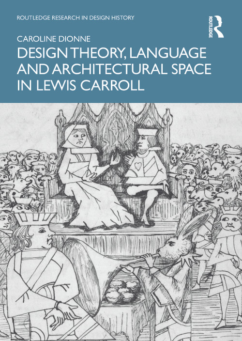 Design Theory, Language and Architectural Space in Lewis Carroll by Caroline Dionne, 9781032308111