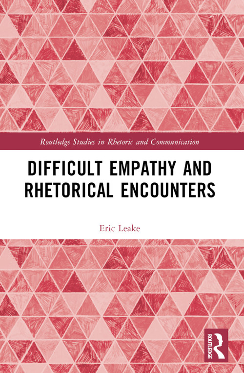 Difficult Empathy and Rhetorical Encounters by Eric Leake, 9781032324852