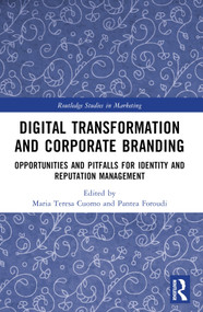 Digital Transformation and Corporate Branding (Opportunities and Pitfalls for Identity and Reputation Management) by Maria Teresa Cuomo, Pantea Foroudi, 9781032204871