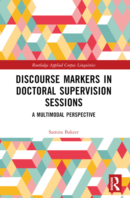 Discourse Markers in Doctoral Supervision Sessions (A Multimodal Perspective) by Samira Bakeer, 9781032025964