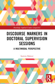 Discourse Markers in Doctoral Supervision Sessions (A Multimodal Perspective) by Samira Bakeer, 9781032025964