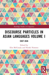 Discourse Particles in Asian Languages Volume I (East Asia) by Elin McCready, Hiroki Nomoto, 9781032448398