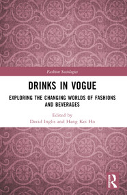 Drinks in Vogue (Exploring the Changing Worlds of Fashions and Beverages) by David Inglis, Hang Kei Ho, 9781032027227