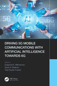 Driving 5G Mobile Communications with Artificial Intelligence towards 6G by Dragorad A. Milovanovic, Zoran S. Bojkovic, Tulsi Pawan Fowdur, 9781032071275