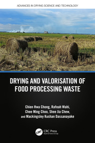 Drying and Valorisation of Food Processing Waste by Chien Hwa Chong, Rafeah Wahi, Chee Ming Choo, Shee Jia Chew, Mackingsley Kushan Dassanayake, 9781032320885