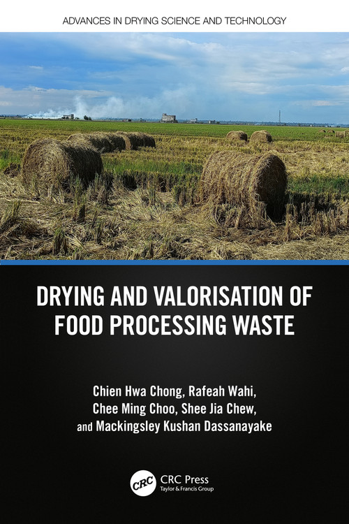 Drying and Valorisation of Food Processing Waste by Chien Hwa Chong, Rafeah Wahi, Chee Ming Choo, Shee Jia Chew, Mackingsley Kushan Dassanayake, 9781032320885