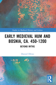 Early Medieval Hum and Bosnia, ca. 450-1200 (Beyond Myths) by Danijel Džino, 9781032047935