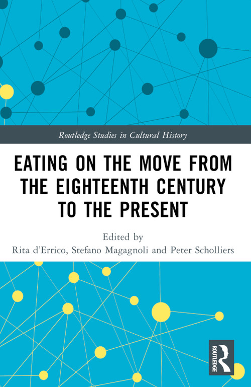 Eating on the Move from the Eighteenth Century to the Present by Rita d'Errico, Stefano Magagnoli, Peter Scholliers, Peter J. Atkins, 9781032356143